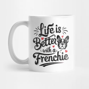 Life Is Better With A French Bulldog Mug